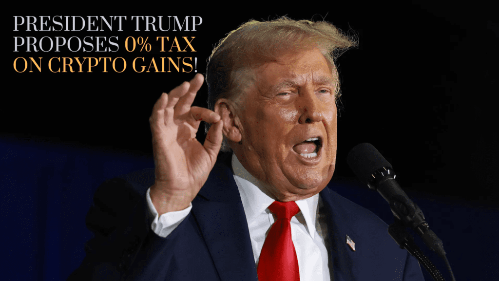 President Trump Proposes 0% Tax on Crypto Gains!